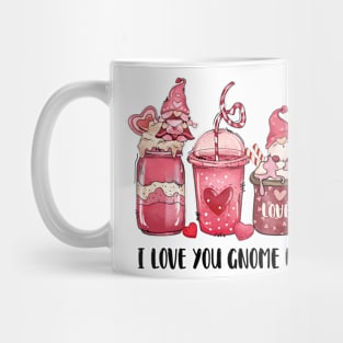 I love you gnome matter what Mug